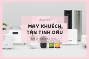 Review top 5 máy khuếch tán tinh dầu được ưa chuộng nhất hiện nay