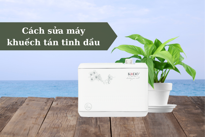 cách sửa máy khuếch tán tinh dầu